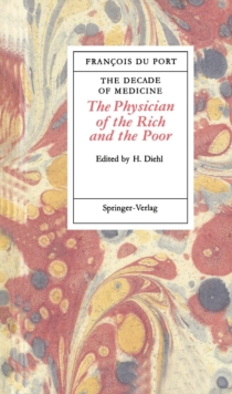 The Decade of Medicine or The Physician of the Rich and the Poor : in which all the Signs, Causes and Remedies of Disease Are Clearly Expounded