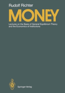 Money : Lectures on the Basis of General Equilibrium Theory and the Economics of Institutions