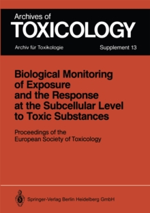 Biological Monitoring of Exposure and the Response at the Subcellular Level to Toxic Substances : Proceedings of the European Society of Toxicology Meeting held in Munich, September 4-7, 1988