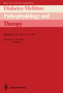 Diabetes Mellitus: Pathophysiology and Therapy : Bayer AG Centenary Symposium Edinburgh, U.K., May 25-28, 1988