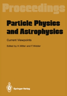 Particle Physics and Astrophysics. Current Viewpoints : Proceedings of the XXVII Int. Universitatswochen fur Kernphysik Schladming, Austria, February 1988