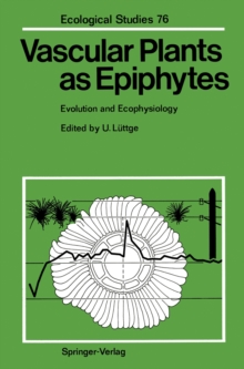 Vascular Plants as Epiphytes : Evolution and Ecophysiology