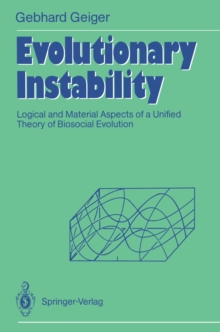 Evolutionary Instability : Logical and Material Aspects of a Unified Theory of Biosocial Evolution