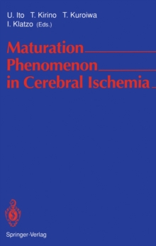 Maturation Phenomenon in Cerebral Ischemia : Proceedings of the Satellite Symposium of the XIth International Congress of Neuropathology Tokyo, September 11-12, 1990