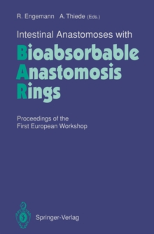 Intestinal Anastomoses with Bioabsorbable Anastomosis Rings : Proceedings of the First European Workshop