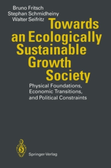 Towards an Ecologically Sustainable Growth Society : Physical Foundations, Economic Transitions, and Political Constraints