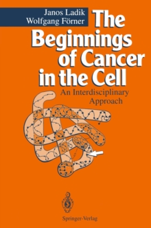 The Beginnings of Cancer in the Cell : An Interdisciplinary Approach