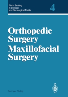 Fibrin Sealing in Surgical and Nonsurgical Fields : Volume 4 Orthopedic Surgery Maxillofacial Surgery