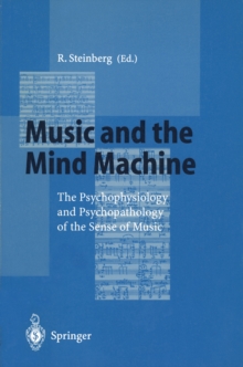 Music and the Mind Machine : The Psychophysiology and Psychopathology of the Sense of Music