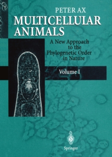 Multicellular Animals : A new Approach to the Phylogenetic Order in Nature Volume 1