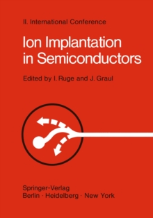 Ion Implantation in Semiconductors : Proceedings of the II. International Conference on Ion Implantation in Semiconductors, Physics and Technology, Fundamental and Applied Aspects May 24-28, 1971, Gar