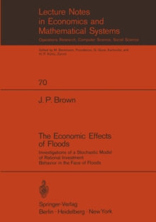 The Economic Effects of Floods : Investigations of a Stochastic Model of Rational Investment Behavior in the Face of Floods