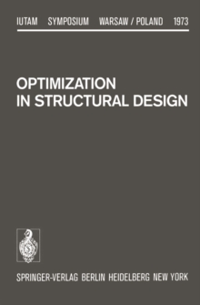 Optimization in Structural Design : Symposium Warsaw/Poland August 21-24, 1973