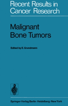 Malignant Bone Tumors : VIth International Symposium of the Gesellschaft zur Bekampfung der Krebskrankheiten Nordrhein-Westfalen e.V., Dusseldorf, October 17/18 1974