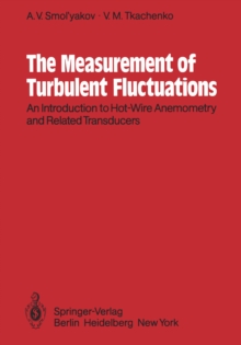 The Measurement of Turbulent Fluctuations : An Introduction to Hot-Wire Anemometry and Related Transducers