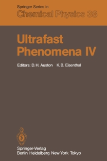 Ultrafast Phenomena IV : Proceedings of the Fourth International Conference Monterey, California, June 11-15, 1984