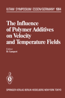 The Influence of Polymer Additives on Velocity and Temperature Fields : Symposium Universitat - GH - Essen, Germany, June 26-28, 1984