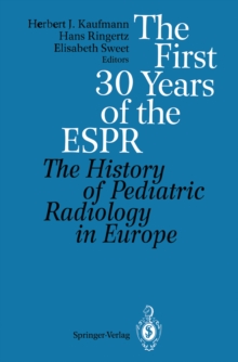 The First 30 Years of the ESPR : The History of Pediatric Radiology in Europe