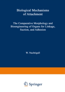 Biological Mechanisms of Attachment : The Comparative Morphology and Bioengineering of Organs for Linkage, Suction, and Adhesion