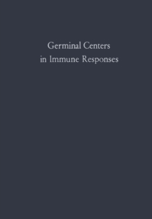 Germinal Centers in Immune Responses : Proceedings of a Symposium held, at the University of Bern, Switzerland, June 22-24, 1966