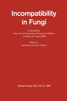 Incompatibility in Fungi : A Symposium held at the 10th International Congress of Botany at Edinburgh, August 1964