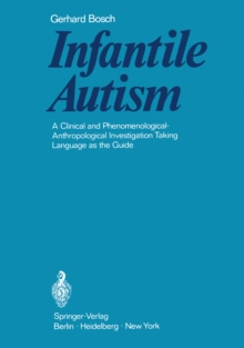 Infantile Autism : A Clinical and Phenomenological-Anthropological Investigation Taking Language as the Guide