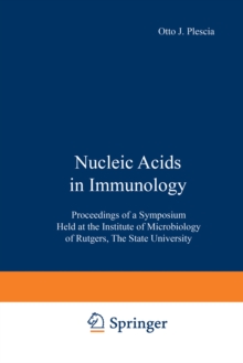 Nucleic Acids in Immunology : Proceedings of a Symposium Held at the Institute of Microbiology of Rutgers, The State University