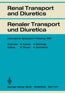 Renal Transport and Diuretics / Renaler Transport und Diuretica : International Symposium Feldafing, June 21 - 23, 1968 / Internationales Symposium Feldafing, 21.-23. Juni 1968