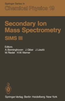 Secondary Ion Mass Spectrometry SIMS III : Proceedings of the Third International Conference, Technical University, Budapest, Hungary, August 30-September 5, 1981