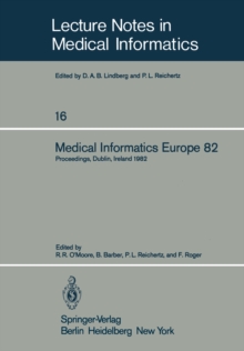 Medical Informatics Europe 82 : Fourth Congress of the European Federation of Medical Informatics Proceedings, Dublin, Ireland, March 21-25, 1982