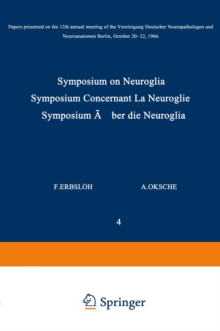 Symposium on Neuroglia / Symposium Concernant La Neuroglie / Symposium uber die Neuroglia : Papers Presented on the 12th Annual Meeting of the Vereinigung Deutscher Neuropathologen und Neuroanatomen B