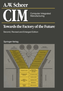 CIM. Computer Integrated Manufacturing : Towards the Factory of the Future