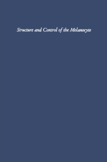 Structure and Control of the Melanocyte : Sixth International Pigment Cell Conference sponsored by The International Union Against Cancer