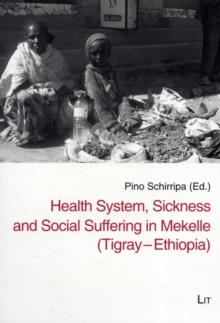 Health System, Sickness and Social Suffering in Mekelle (Tigray-Ethiopia), Paperback Book Health System, Sickness and Social Suffering in Mekelle (Tigray-Ethiopia), Paperback Book