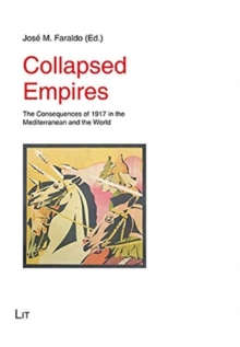 Collapsed Empires : The Consequences of 1917 in the Mediterranean and the World