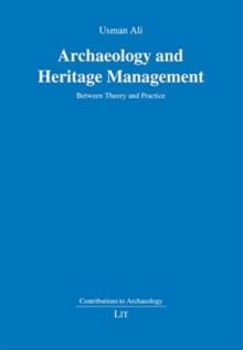 Archaeology and Heritage Management : Between Theory and Practice