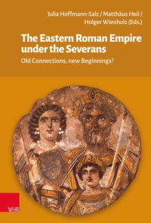 The Eastern Roman Empire under the Severans : Old Connections, new Beginnings?