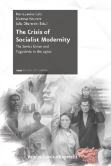 The Crisis of Socialist Modernity : The Soviet Union and Yugoslavia in the 1970s