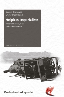 Helpless Imperialists : Imperial Failure, Fear and Radicalization