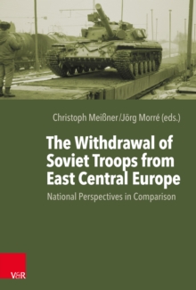 The Withdrawal of Soviet Troops from East Central Europe : National Perspectives in Comparison