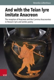 And with the Teian lyre imitate Anacreon : The reception of Anacreon and the Carmina Anacreontea in Horace's lyric and iambic poetry