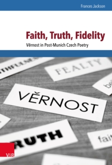 Faith, Truth, Fidelity : Vernost in Post-Munich Czech Poetry