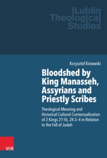 Bloodshed by King Manasseh, Assyrians and Priestly Scribes : Theological Meaning and Historical-Cultural Contextualization of 2 Kings 21:16, 24:3-4 in Relation to the Fall of Judah