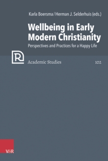 Wellbeing in Early Modern Christianity : Perspectives and Practices for a Happy Life