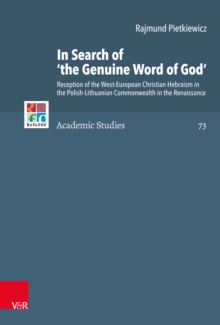 In Search of 'the Genuine Word of God' : Reception of the West-European Christian Hebraism in the Polish-Lithuanian Commonwealth in the Renaissance