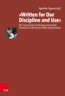 "Written for Our Discipline and Use" : The Construction of Christian and Jewish Identities in Late Ancient Bible Interpretation