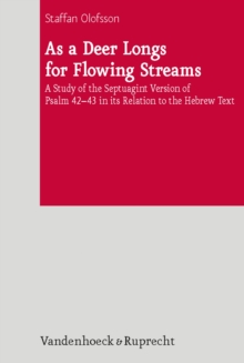 As a Deer Longs for Flowing Streams : A Study of the Septuagint Version of Psalm 42-43 in its Relation to the Hebrew Text