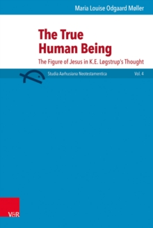 The True Human Being : The Figure of Jesus in K.E. Logstrup's Thought