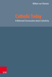 Catholic Today : A Reformed Conversation about Catholicity