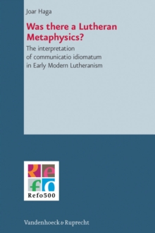 Was there a Lutheran Metaphysics? : The interpretation of communicatio idiomatum in Early Modern Lutheranism